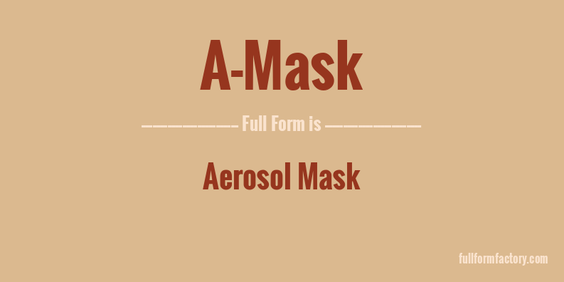 a-mask-full-form