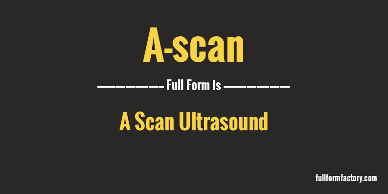a-scan-full-form