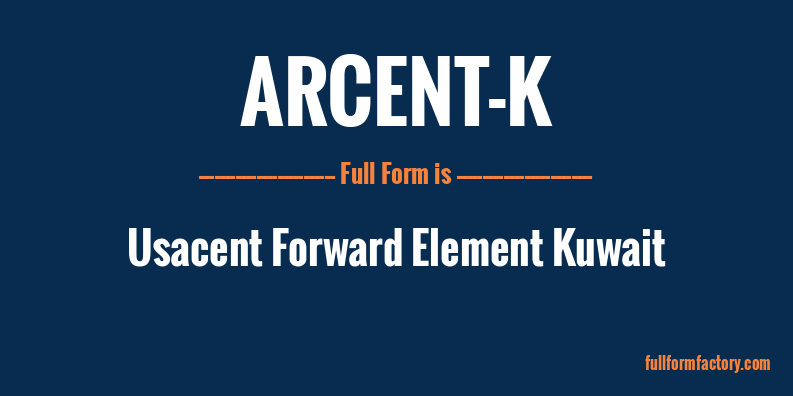 arcent-k-full-form