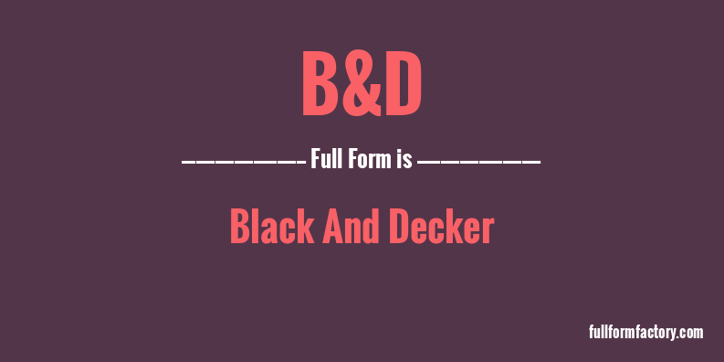 b&d-full-form