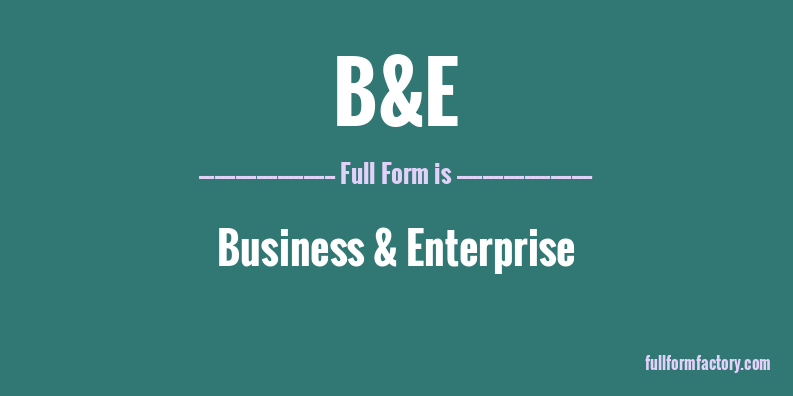 b&e-full-form
