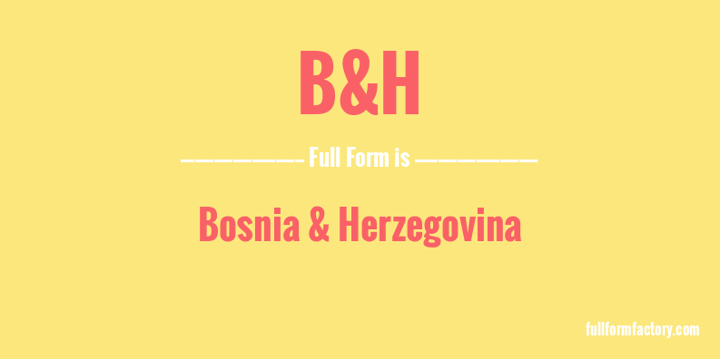b&h-full-form