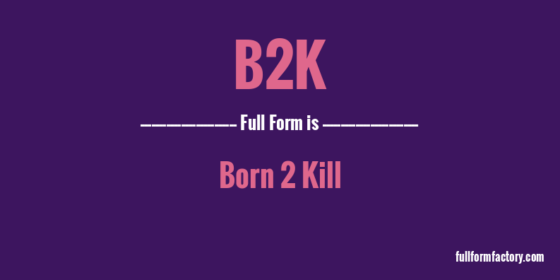 b2k-full-form
