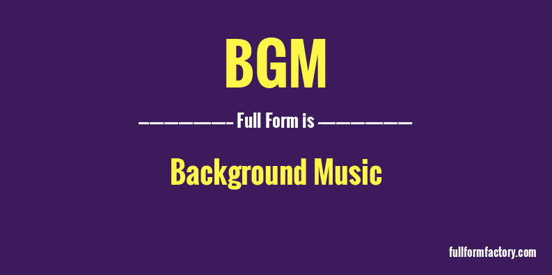 BGM Abbreviation & Meaning - FullForm Factory