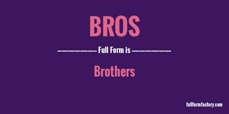 bros-full-form
