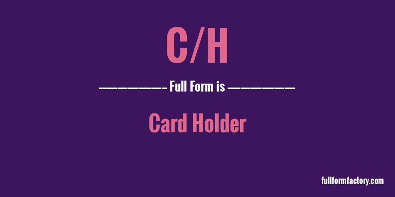 c/h-full-form
