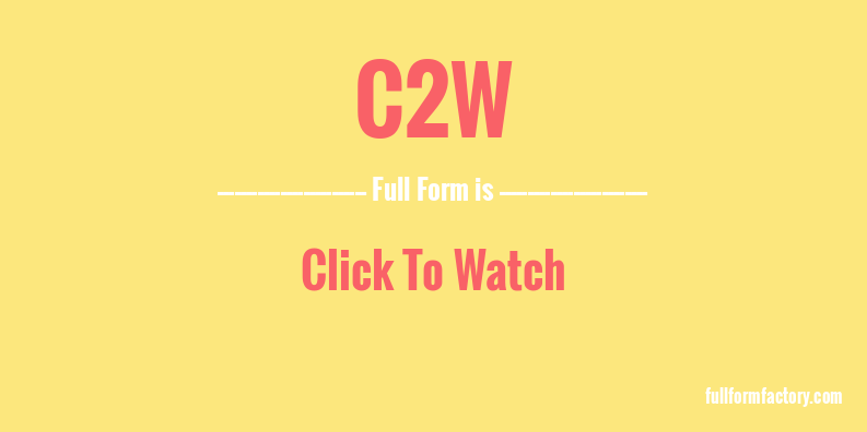 c2w-full-form