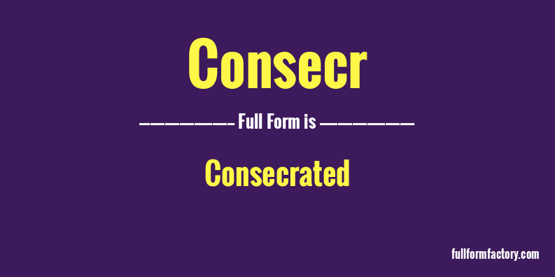 consecr-full-form