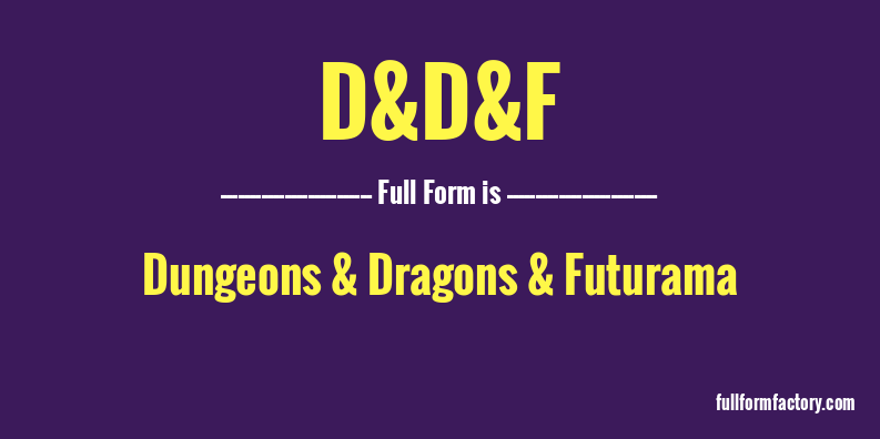 d&d&f-full-form