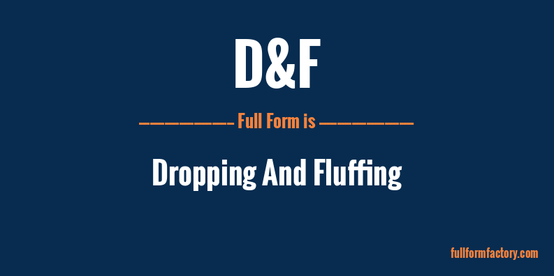 d&f-full-form