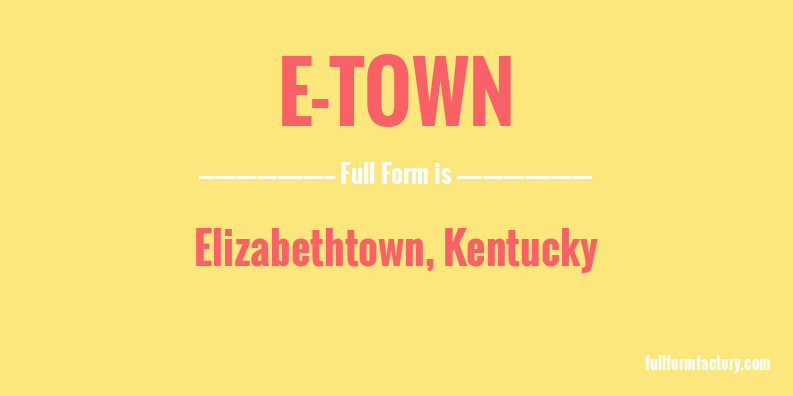 e-town-full-form