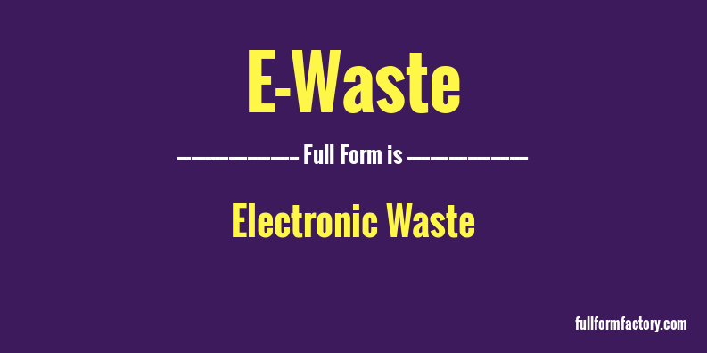 e-waste-abbreviation-meaning-fullform-factory