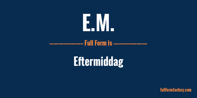 e.m.-full-form