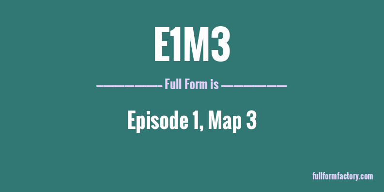 e1m3-full-form