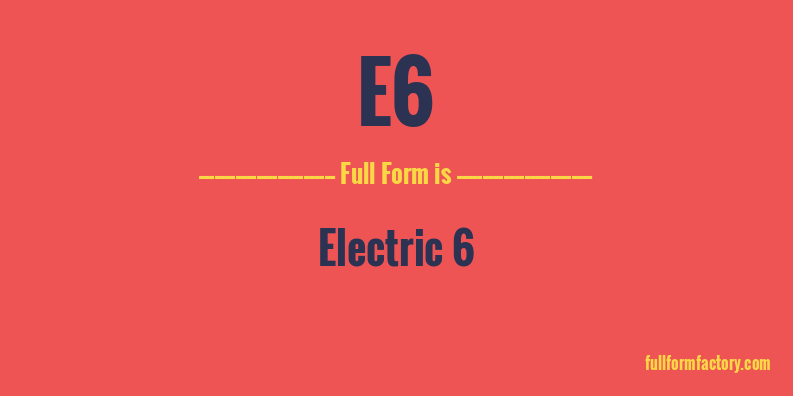 e6-full-form