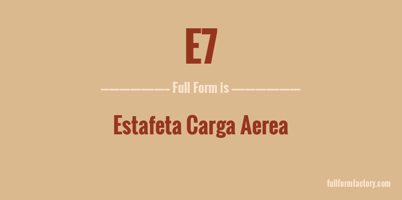 e7-full-form