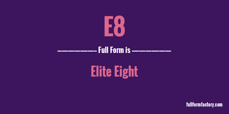 e8-full-form