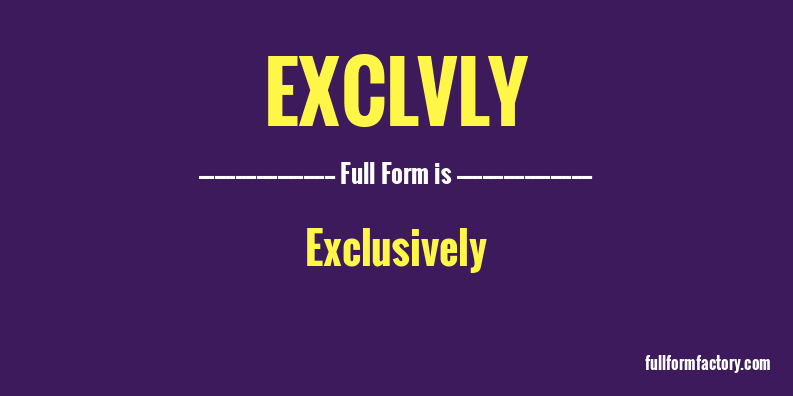 exclvly-full-form