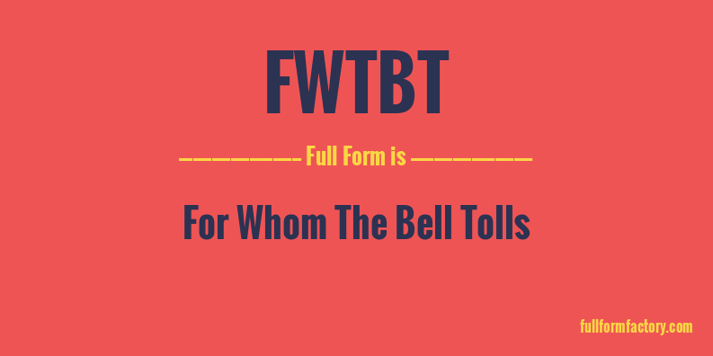 fwtbt-full-form