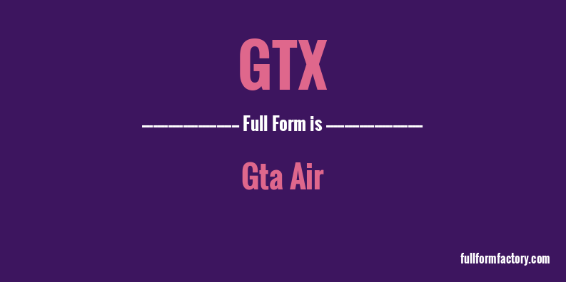 gtx-full-form