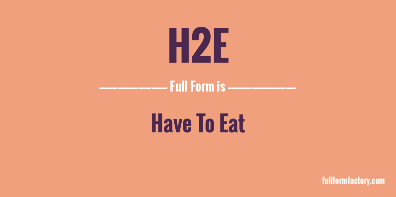 h2e-full-form