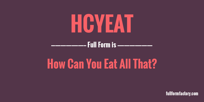hcyeat-full-form