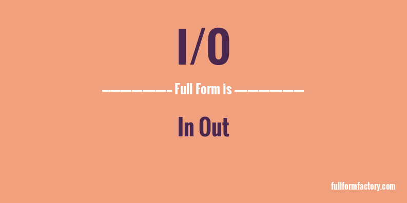 i/o-full-form