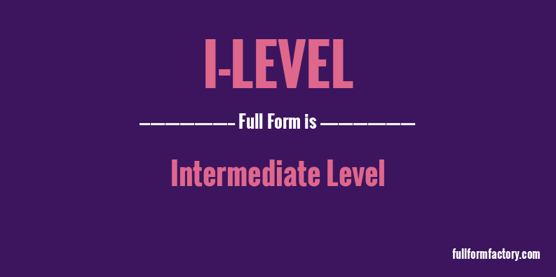 i-level-full-form