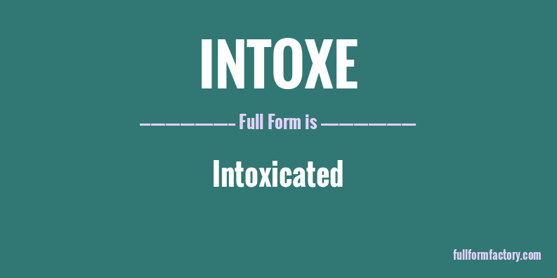 intoxe-full-form