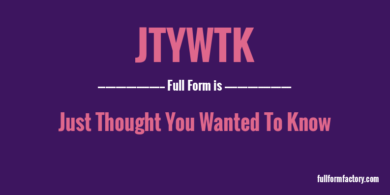 jtywtk-full-form