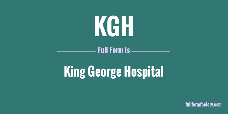 kgh-full-form