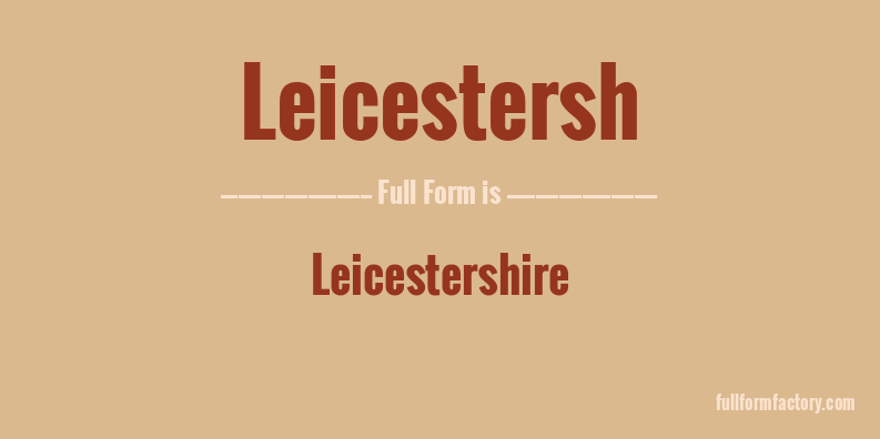 leicestersh-full-form