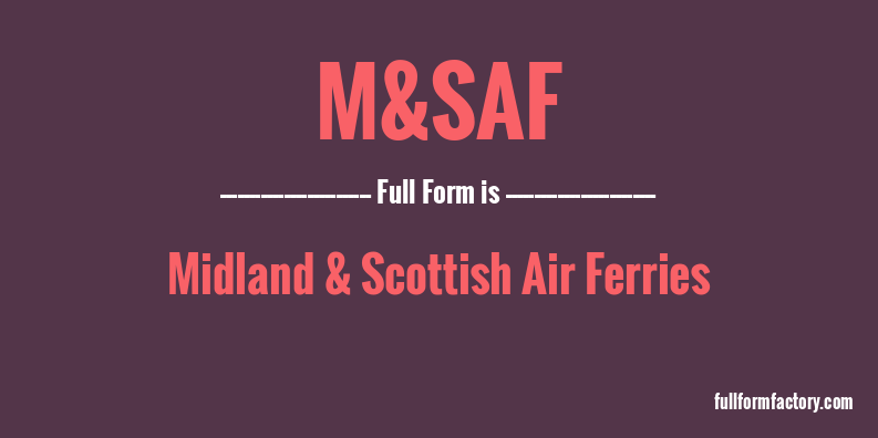 m&saf-full-form