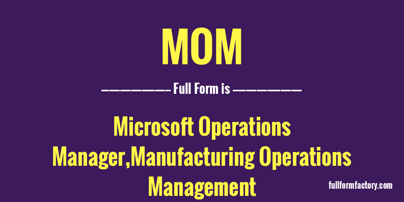 MOM Abbreviation Meaning FullForm Factory