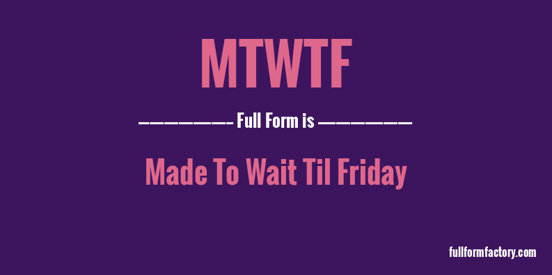 mtwtf-full-form