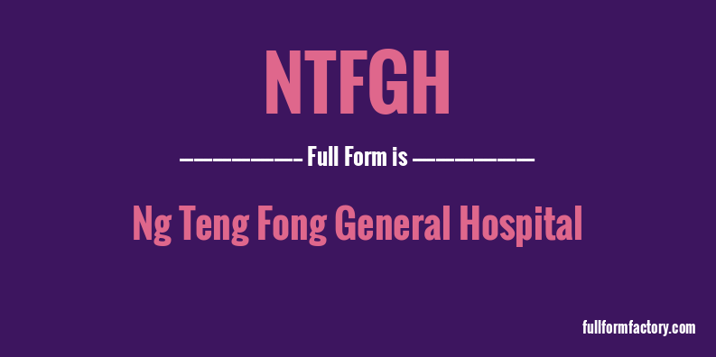 ntfgh-full-form