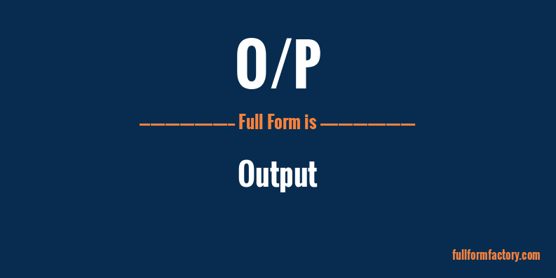 o/p-full-form