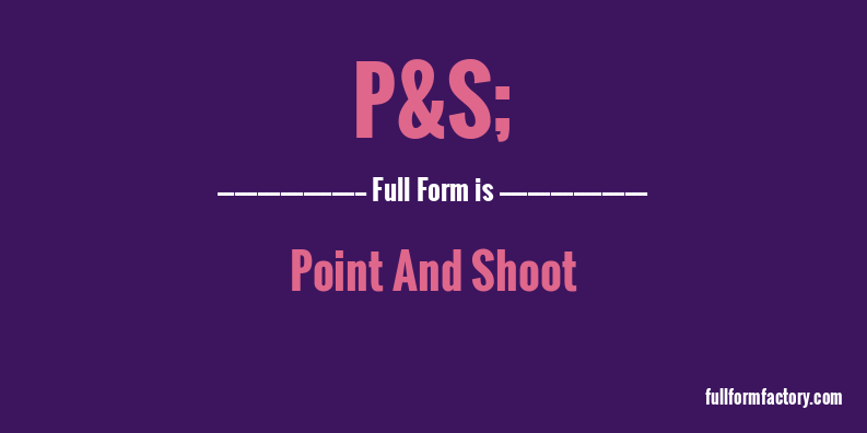 p&s;-full-form