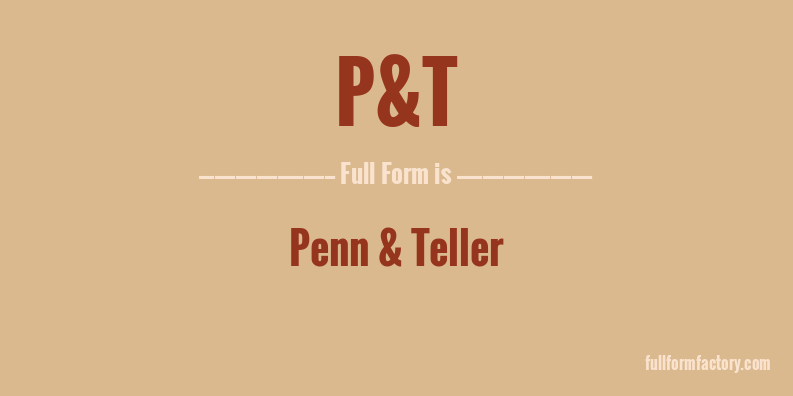 p&t-full-form