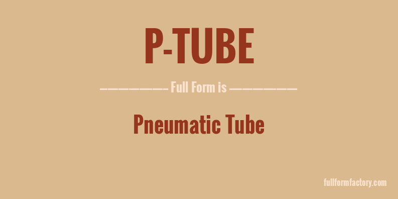 p-tube-full-form