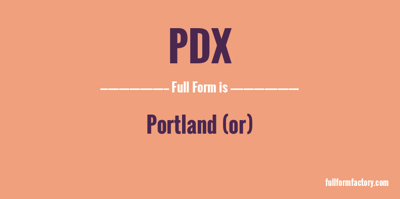 pdx-full-form