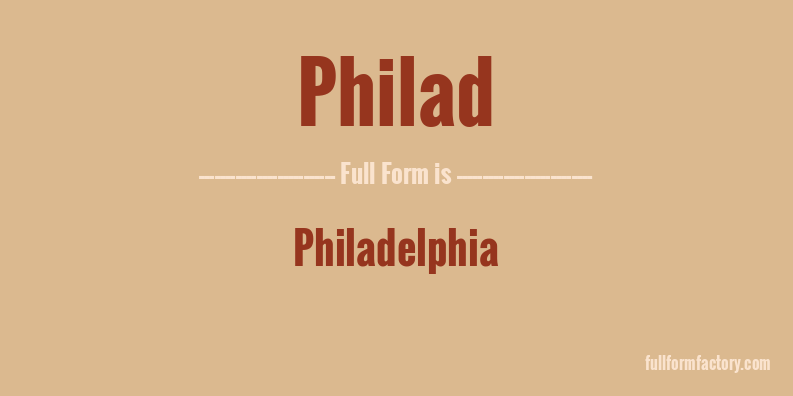 philad-full-form