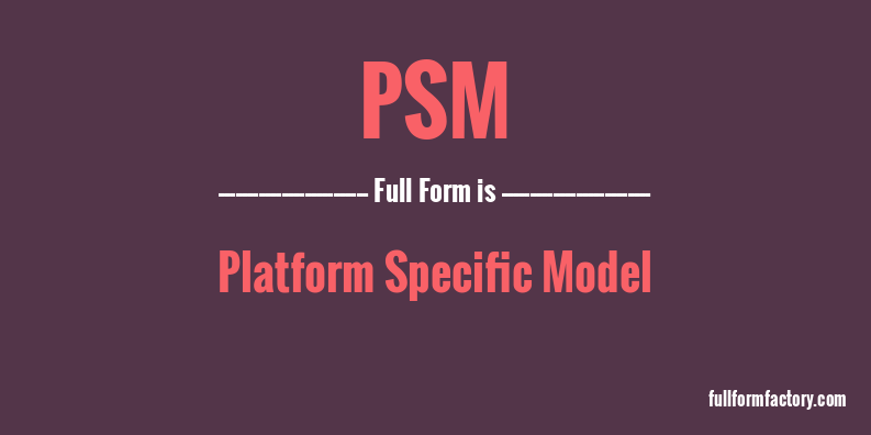 PSM Abbreviation Meaning FullForm Factory