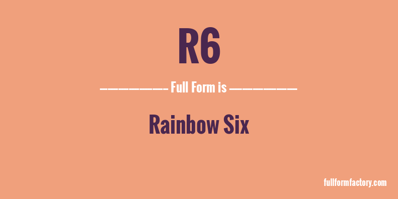 r6-full-form