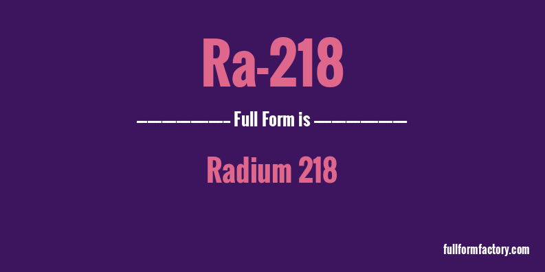 ra-218-full-form