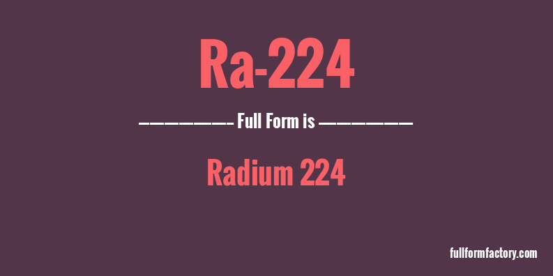ra-224-full-form