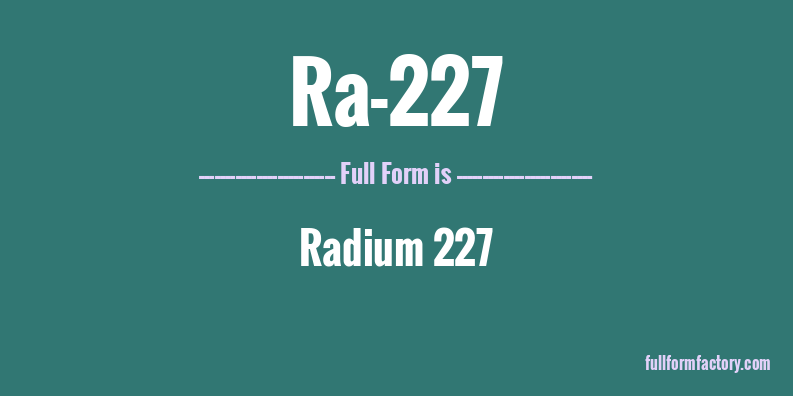 ra-227-full-form
