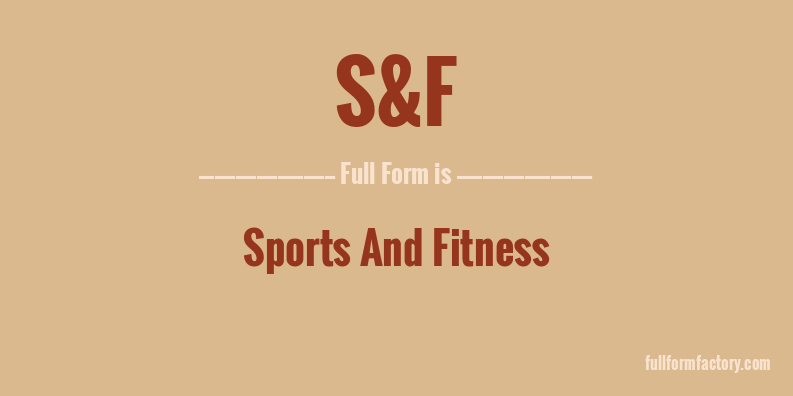 s&f-full-form