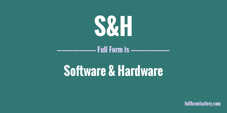 s&h-full-form