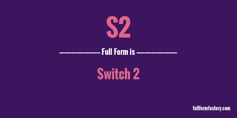 s2-full-form